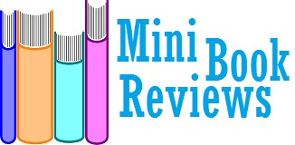 *Mini Book Reviews ~ Quick Reviews So You Can Enjoy More Time Reading*